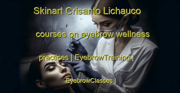Skinart Crisanto Lichauco courses on eyebrow wellness practices | EyebrowTraining | EyebrowClasses | SkinartTraining-Philippines